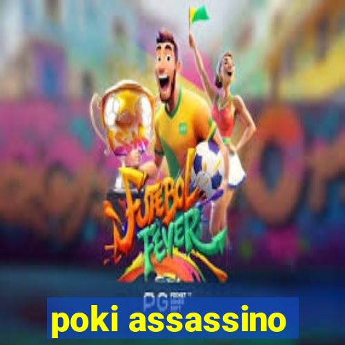 poki assassino